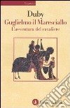 Guglielmo il maresciallo. L'avventura del cavaliere libro