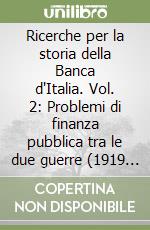 Ricerche per la storia della Banca d'Italia. Vol. 2: Problemi di finanza pubblica tra le due guerre (1919 - 1939) libro