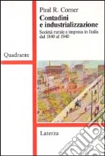 Contadini e industrializzazione. Società rurale e impresa in Italia dal 1840 al 1940 libro