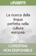 La ricerca della lingua perfetta nella cultura europea libro