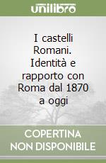 I castelli Romani. Identità e rapporto con Roma dal 1870 a oggi