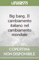 Big bang. Il cambiamento italiano nel cambiamento mondiale libro