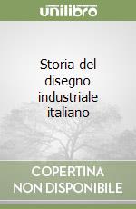 Storia del disegno industriale italiano libro