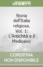 Storia dell'Italia religiosa. Vol. 1: L'Antichità e il Medioevo libro