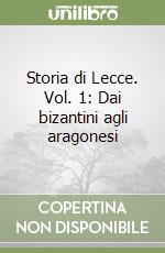 Storia di Lecce. Vol. 1: Dai bizantini agli aragonesi