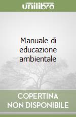Manuale di educazione ambientale libro