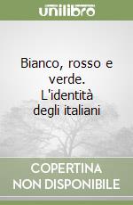 Bianco, rosso e verde. L'identità degli italiani