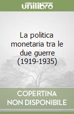 La politica monetaria tra le due guerre (1919-1935) libro