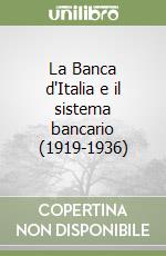 La Banca d'Italia e il sistema bancario (1919-1936) libro