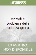 Metodi e problemi della scienza greca libro