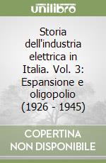 Storia dell'industria elettrica in Italia. Vol. 3: Espansione e oligopolio (1926 - 1945) libro