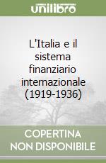 L'Italia e il sistema finanziario internazionale (1919-1936) libro