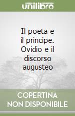 Il poeta e il principe. Ovidio e il discorso augusteo