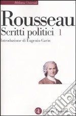 Scritti politici. Vol. 1: Discorso sulle scienze e sulle arti-Discorso sull'origine e i fondamenti della disuguaglianza-Discorso sull'economia politica libro