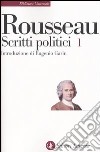 Scritti politici. Vol. 1: Discorso sulle scienze e sulle arti-Discorso sull'origine e i fondamenti della disuguaglianza-Discorso sull'economia politica libro di Rousseau Jean-Jacques Garin M. (cur.)