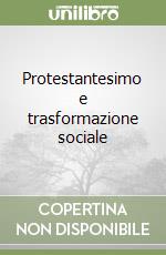 Protestantesimo e trasformazione sociale libro