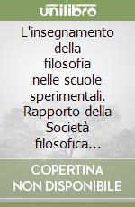 L'insegnamento della filosofia nelle scuole sperimentali. Rapporto della Società filosofica italiana libro