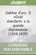 Gabbie d'oro. Il «Gold standard» e la grande depressione (1919-1939)