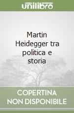 Martin Heidegger tra politica e storia