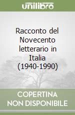 Racconto del Novecento letterario in Italia (1940-1990) libro