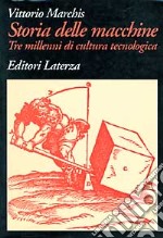 Storia delle macchine. Tre millenni di cultura tecnologica libro