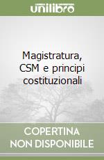 Magistratura, CSM e principi costituzionali libro