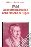 La coscienza infelice nella filosofia di Hegel libro di Wahl Jean