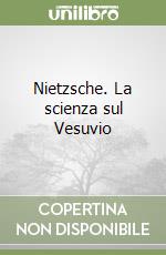 Nietzsche. La scienza sul Vesuvio libro