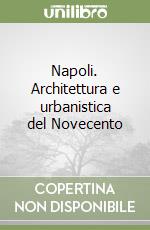 Napoli. Architettura e urbanistica del Novecento