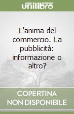 L'anima del commercio. La pubblicità: informazione o altro? libro