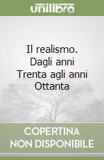 Il realismo. Dagli anni Trenta agli anni Ottanta libro