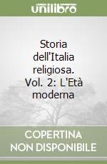 Storia dell'Italia religiosa. Vol. 2: L'Età moderna libro