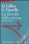 La filosofia della scienza nel XX secolo libro di Gillies Donald Giorello Giulio