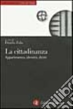 La cittadinanza. Appartenenza, identità, diritti libro