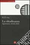 La cittadinanza. Appartenenza, identità, diritti libro