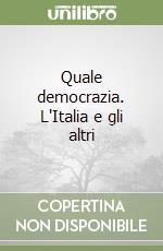 Quale democrazia. L'Italia e gli altri libro