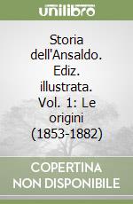 Storia dell'Ansaldo. Ediz. illustrata. Vol. 1: Le origini (1853-1882) libro