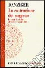 La costruzione del soggetto. Le origini storiche della ricerca psicologica libro