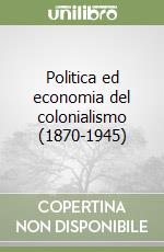 Politica ed economia del colonialismo (1870-1945)