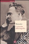 La nascita della tragedia ovvero grecità e pessimismo libro