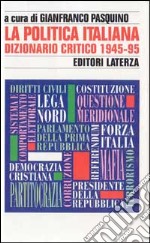 La politica italiana. Dizionario critico (1945-95) libro