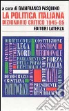La politica italiana. Dizionario critico (1945-95) libro