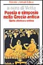 Poesia e simposio nella Grecia antica. Guida storica e critica libro