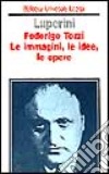 Federigo Tozzi. Le immagini, le idee, le opere libro