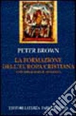 La formazione dell'Europa cristiana. Universalismo e diversità (200-1000 d. C.) libro