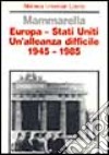 Europa-Stati Uniti. Un'alleanza difficile (1945-1985) libro
