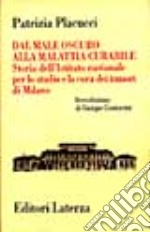 Dal male oscuro alla malattia curabile. Storia dell'Istituto nazionale per lo studio e la cura dei tumori di Milano libro