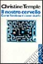 Il nostro cervello. Come funziona e come usarlo libro