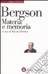 Materia e memoria. Saggio sulla relazione tra il corpo e lo spirito libro di Bergson Henri Pessina A. (cur.)