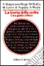 La teoria della scelta. Una guida critica libro